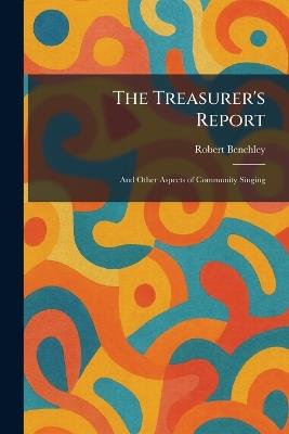 The Treasurer's Report: And Other Aspects of Community Singing - Robert Benchley - cover