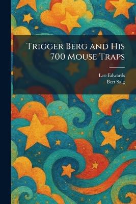 Trigger Berg and His 700 Mouse Traps - Leo Edwards,Bert Salg - cover