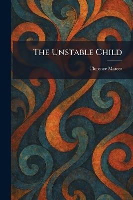 The Unstable Child - Florence Mateer - cover