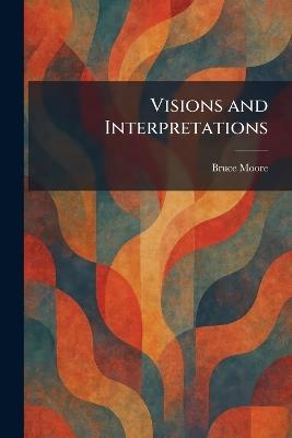 Visions and Interpretations - Bruce Moore - cover