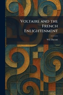 Voltaire and the French Enlightenment - Will Durant - cover