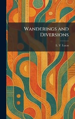 Wanderings and Diversions - E V Lucas - cover