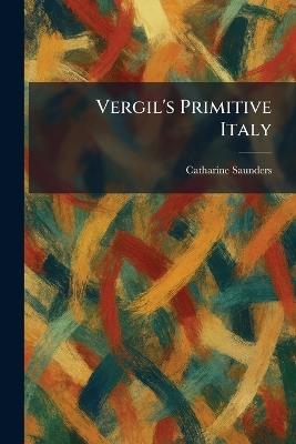 Vergil's Primitive Italy - Catharine Saunders - cover