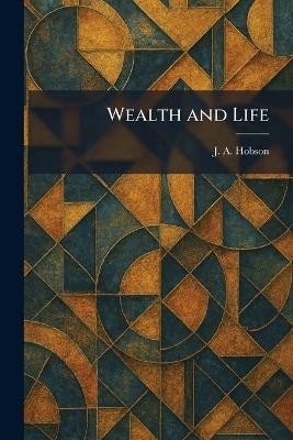 Wealth and Life - J A Hobson - cover