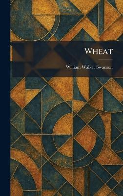 Wheat - William Walker Swanson - cover