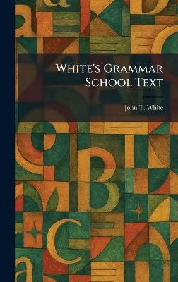 White's Grammar School Text - John T White - cover