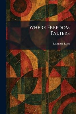 Where Freedom Falters - Laurance Lyon - cover