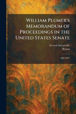 William Plumer's Memorandum of Proceedings in the United States Senate: 1803-1807 - Everett Somerville - cover
