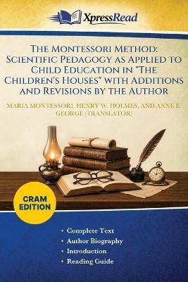 The Montessori Method: Scientific Pedagogy as Applied to Child Education in "The Children's Houses" With Additions and Revisions by the Author (Cram Edition) - Maria Montessori,Henry W (Henry Wyman) Holmes,Anne E George - cover