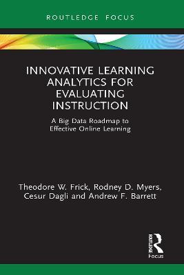 Innovative Learning Analytics for Evaluating Instruction: A Big Data Roadmap to Effective Online Learning - Theodore W. Frick,Rodney D. Myers,Cesur Dagli - cover