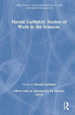 Harold Garfinkel: Studies of Work in the Sciences - Harold Garfinkel - cover