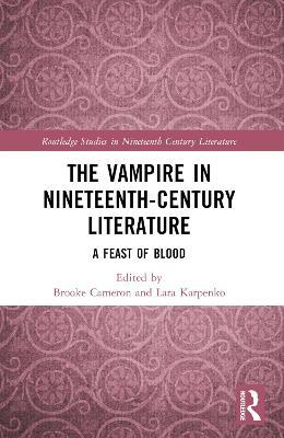 The Vampire in Nineteenth-Century Literature: A Feast of Blood - cover