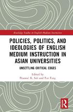 Policies, Politics, and Ideologies of English-Medium Instruction in Asian Universities: Unsettling Critical Edges