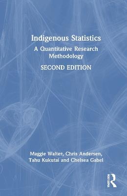 Indigenous Statistics: From Data Deficits to Data Sovereignty - Chris Andersen,Maggie Walter,Tahu Kukutai - cover