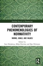 Contemporary Phenomenologies of Normativity: Norms, Goals, and Values