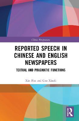 Reported Speech in Chinese and English Newspapers: Textual and Pragmatic Functions - XIN Bin,GAO Xiaoli - cover