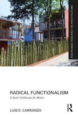 Radical Functionalism: A Social Architecture for Mexico - Luis E. Carranza - cover