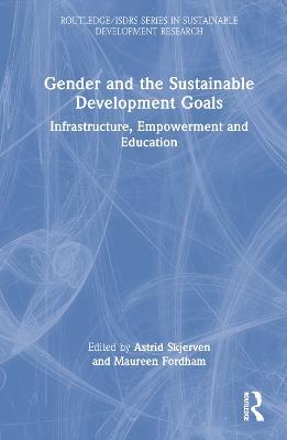 Gender and the Sustainable Development Goals: Infrastructure, Empowerment and Education - cover