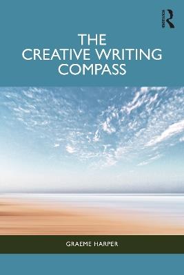 The Creative Writing Compass - Graeme Harper - cover