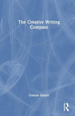 The Creative Writing Compass - Graeme Harper - cover
