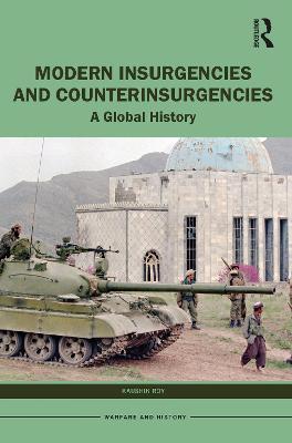 Modern Insurgencies and Counterinsurgencies: A Global History - Kaushik Roy - cover