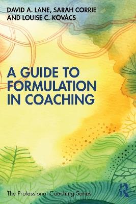 A Guide to Formulation in Coaching - David A. Lane,Sarah Corrie,Louise C. Kovács - cover