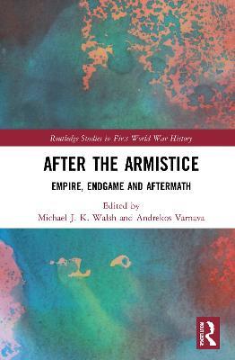 After the Armistice: Empire, Endgame and Aftermath - cover