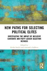 New Paths for Selecting Political Elites: Investigating the impact of inclusive Candidate and Party Leader Selection Methods