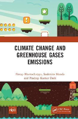 Climate Change and Greenhouse Gases Emissions - Pratap Bhattacharyya,Sushmita Munda,Pradeep Kumar Dash - cover