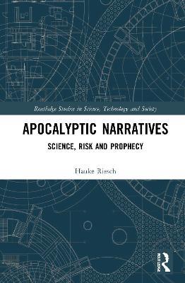 Apocalyptic Narratives: Science, Risk and Prophecy - Hauke Riesch - cover