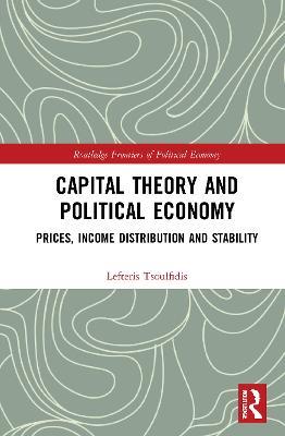 Capital Theory and Political Economy: Prices, Income Distribution and Stability - Lefteris Tsoulfidis - cover
