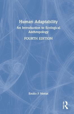 Human Adaptability: An Introduction to Ecological Anthropology - Emilio F. Moran - cover