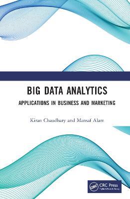 Big Data Analytics: Applications in Business and Marketing - Kiran Chaudhary,Mansaf Alam - cover