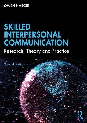 Skilled Interpersonal Communication: Research, Theory and Practice - Owen Hargie - cover
