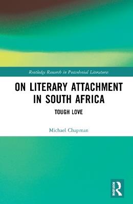 On Literary Attachment in South Africa: Tough Love - Michael Chapman - cover