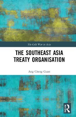 The Southeast Asia Treaty Organisation - Ang Cheng Guan - cover