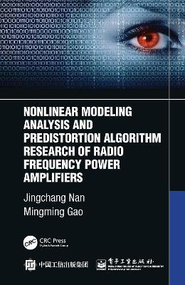 Nonlinear Modeling Analysis and Predistortion Algorithm Research of Radio Frequency Power Amplifiers - Jingchang Nan,Mingming Gao - cover