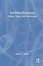 The Biden Presidency: Politics, Policy, and Polarization