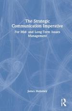 The Strategic Communication Imperative: For Mid- and Long-Term Issues Management