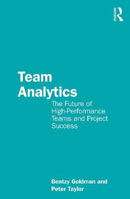 Team Analytics: The Future of High-Performance Teams and Project Success - Bentzy Goldman,Peter Taylor - cover