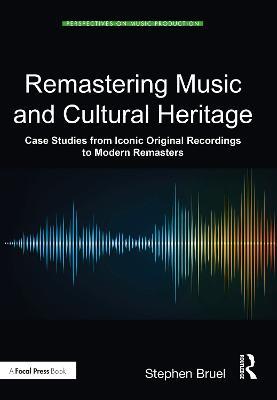 Remastering Music and Cultural Heritage: Case Studies from Iconic Original Recordings to Modern Remasters - Stephen Bruel - cover