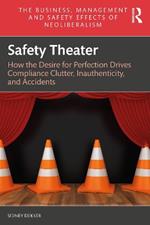 Safety Theater: How the Desire for Perfection Drives Compliance Clutter, Inauthenticity, and Accidents
