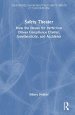 Safety Theater: How the Desire for Perfection Drives Compliance Clutter, Inauthenticity, and Accidents