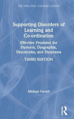 Supporting Disorders of Learning and Co-ordination: Effective Provision for Dyslexia, Dysgraphia, Dyscalculia, and Dyspraxia - Michael Farrell - cover