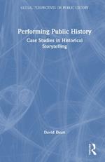Performing Public History: Case Studies in Historical Storytelling