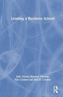 Leading a Business School - Julie Davies,Howard Thomas,Eric Cornuel - cover