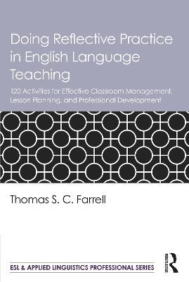Doing Reflective Practice in English Language Teaching: 120 Activities for Effective Classroom Management, Lesson Planning, and Professional Development - Thomas S. C. Farrell - cover