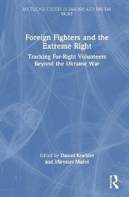 Foreign Fighters and the Extreme Right: Tracking Far-Right Volunteers Beyond the Ukraine War - cover