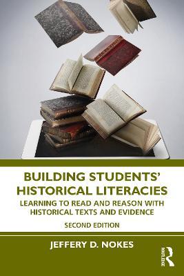 Building Students' Historical Literacies: Learning to Read and Reason With Historical Texts and Evidence - Jeffery D. Nokes - cover