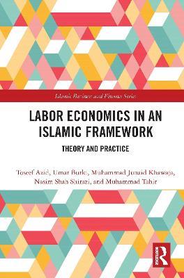 Labor Economics in an Islamic Framework: Theory and Practice - Toseef Azid,Umar Burki,Muhammad Junaid Khawaja - cover